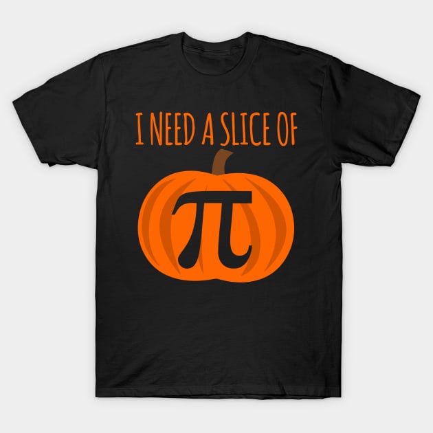 I Need A Slice Of Pi T-Shirt by fromherotozero